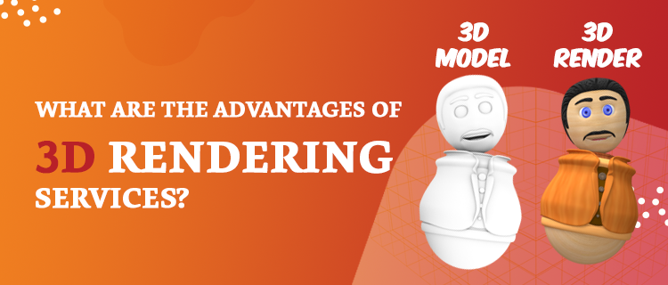 Advantages of 3D Modelling and Rendering Services in 2023