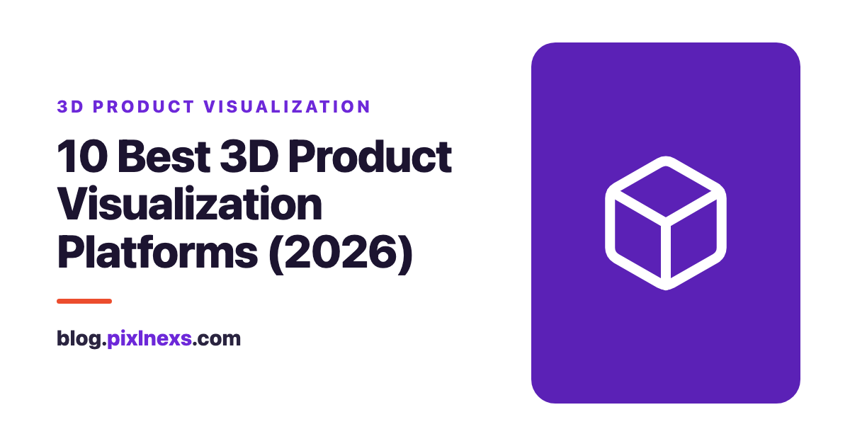 Best 3D product visualization platforms 2026 - Pixlnexs