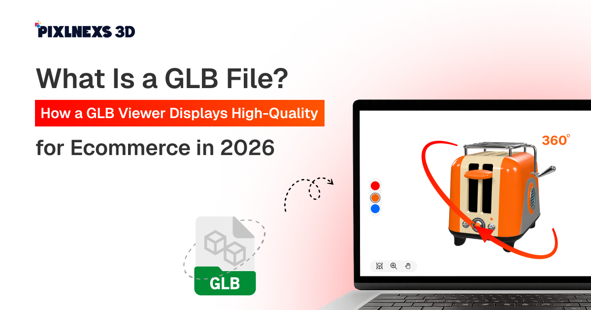 What Is a GLB File How a GLB Viewer Displays High-Quality 3D Models for Ecommerce in 2026