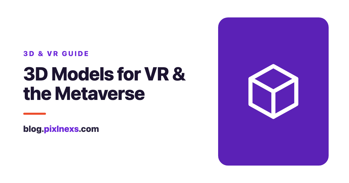 3D Models for VR and the Metaverse: Optimization and Format Guide