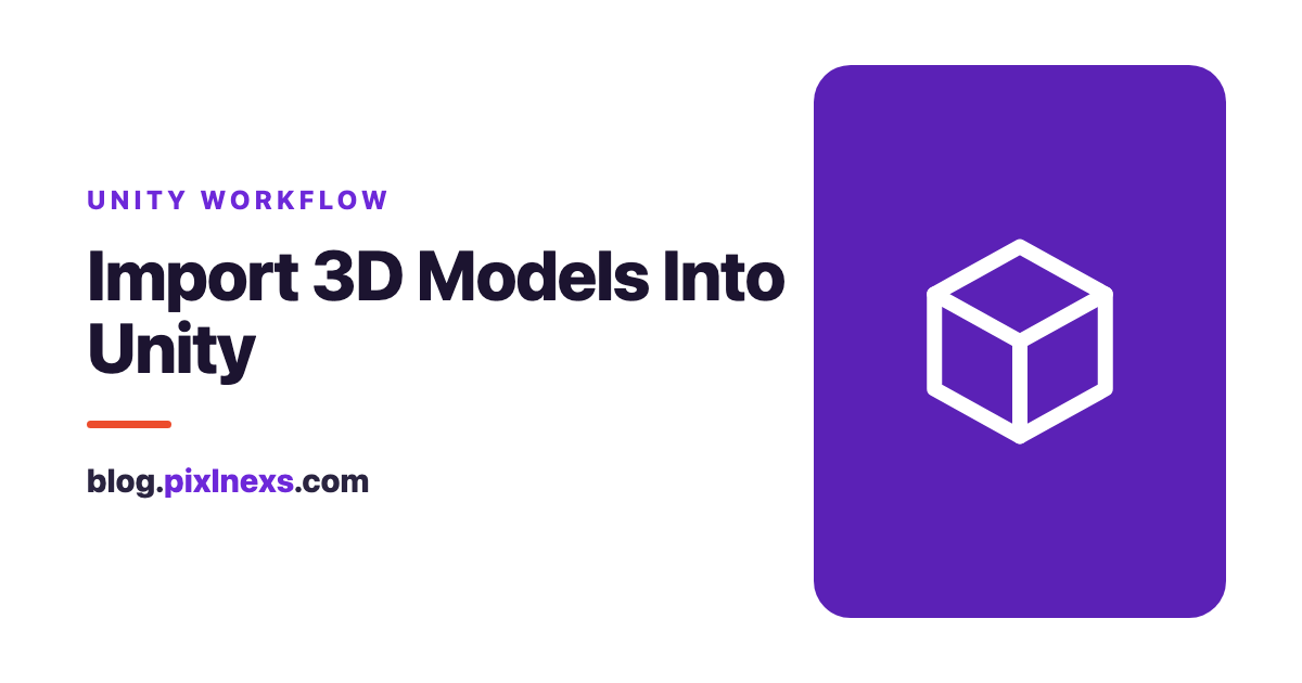 How to Import 3D Models Into Unity (GLB, FBX and Best Practices)