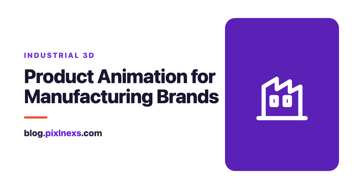 Industrial & Product Animation Services for Manufacturing Brands in 2026